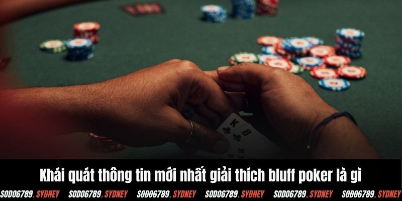 Khái quát thông tin mới nhất giải thích bluff poker là gì