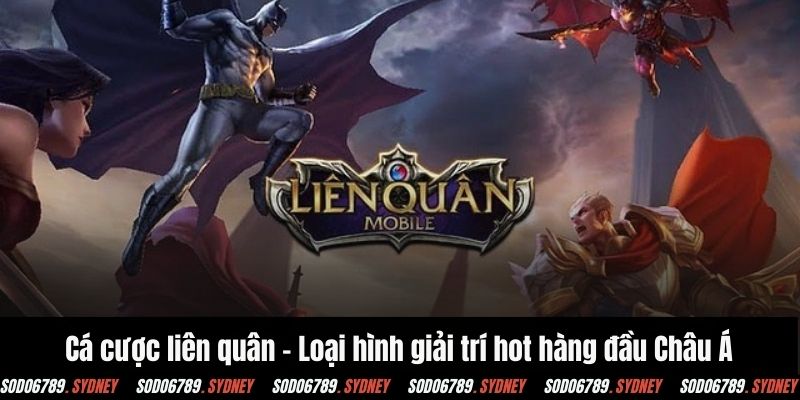 Cá cược liên quân - Loại hình giải trí hot hàng đầu Châu Á