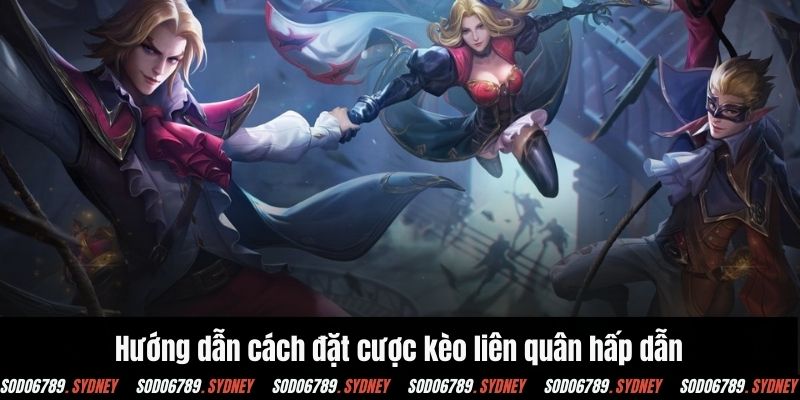 Hướng dẫn cách đặt cược kèo liên quân hấp dẫn