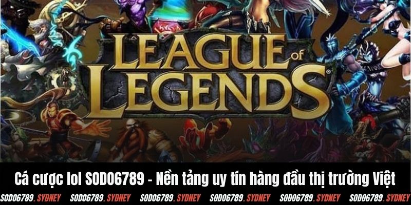 Cá cược lol SODO6789 - Nền tảng uy tín hàng đầu thị trường Việt