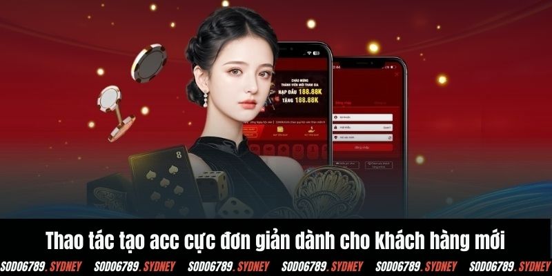 Thao tác tạo acc cực đơn giản dành cho khách hàng mới