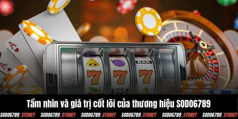 Tầm nhìn và giá trị cốt lõi của thương hiệu SODO6789