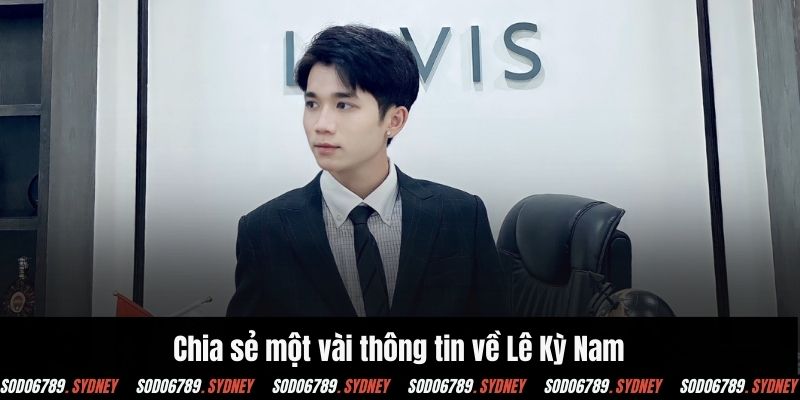 Chia sẻ một vài thông tin về Lê Kỳ Nam
