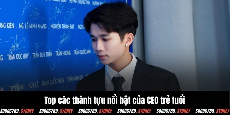 Top các thành tựu nổi bật của CEO trẻ tuổi