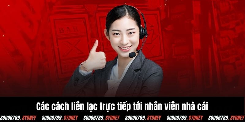 Các cách liên lạc trực tiếp tới nhân viên nhà cái