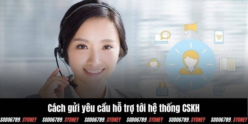 Cách gửi yêu cầu hỗ trợ tới hệ thống CSKH