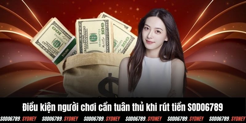 Điều kiện người chơi cần tuân thủ khi rút tiền SODO6789