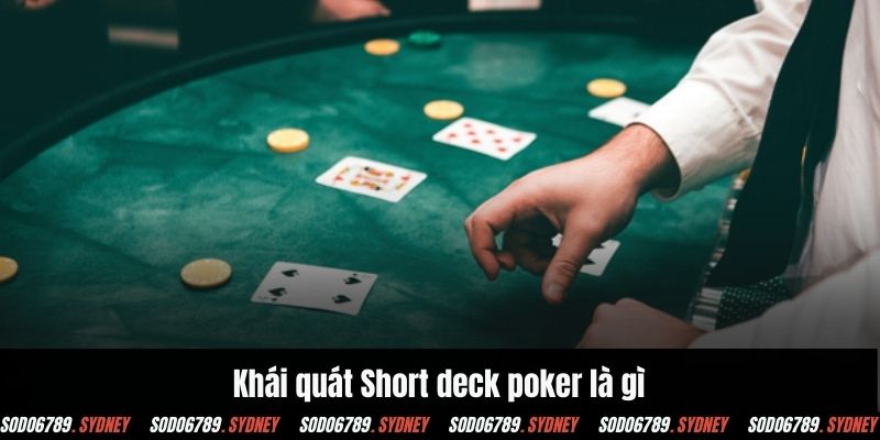Khái quát Short deck poker là gì