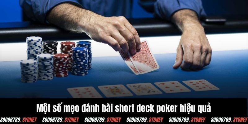 Một số mẹo đánh bài short deck poker hiệu quả