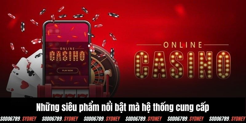 Những siêu phẩm nổi bật mà hệ thống cung cấp